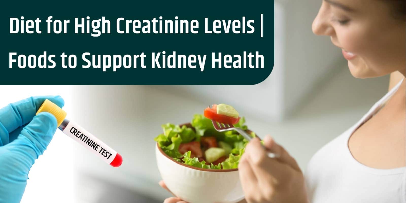 Diet for High Creatinine Levels | Foods to Support Kidney Health